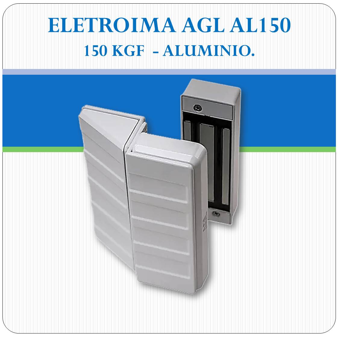 Fechadura Eletroimã AL 150 - 150Kgf (AGL) Fechadura Eletroimã AL 150 - 150Kgf (AGL)