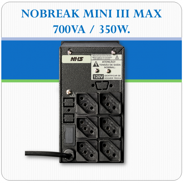 Nobreak MINI III MAX - 700VA / 350W Nobreak MINI III MAX - 700VA / 350W