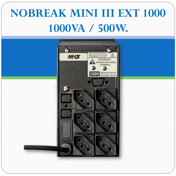 Nobreak MINI III EXT 1000 - 1000VA / 500W Nobreak MINI III EXT 1000 - 1000VA / 500W