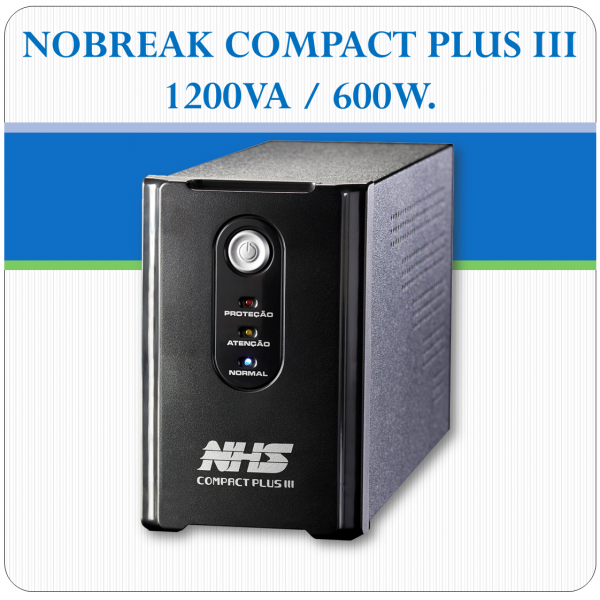 Nobreak COMPACT PLUS III - 1200VA / 600W Nobreak COMPACT PLUS III - 1200VA / 600W